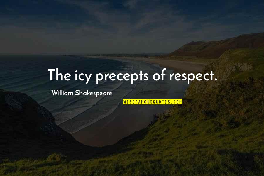Businessintelligence Quotes By William Shakespeare: The icy precepts of respect. Businessintelligence Quotes By William Shakespeare: The icy precepts of respect.