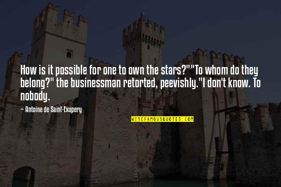 Businessman Quotes By Antoine De Saint-Exupery: How is it possible for one to own