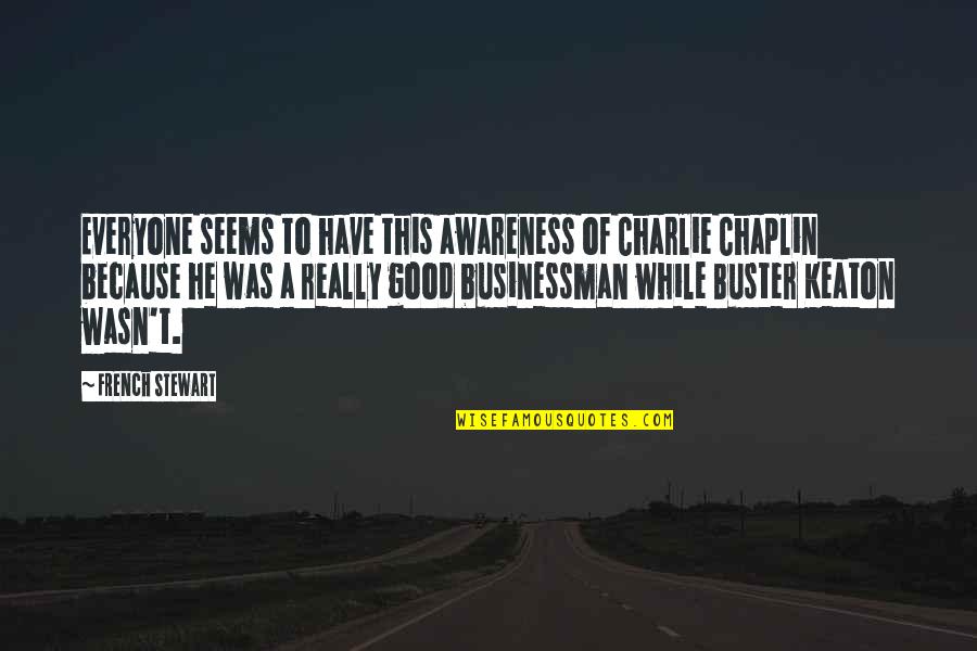 Businessman Quotes By French Stewart: Everyone seems to have this awareness of Charlie