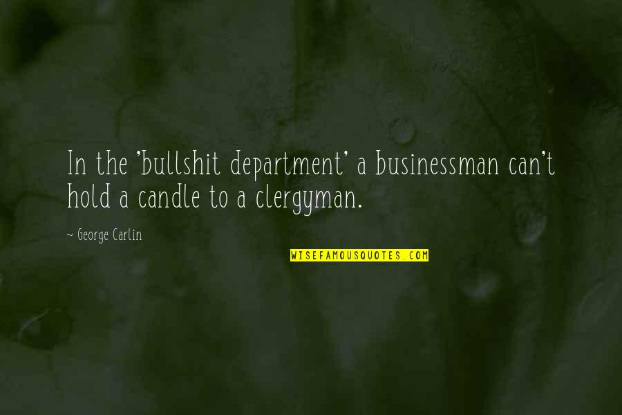 Businessman Quotes By George Carlin: In the 'bullshit department' a businessman can't hold