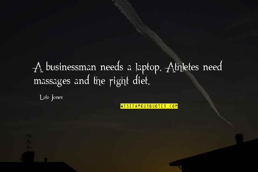 Businessman Quotes By Lolo Jones: A businessman needs a laptop. Athletes need massages