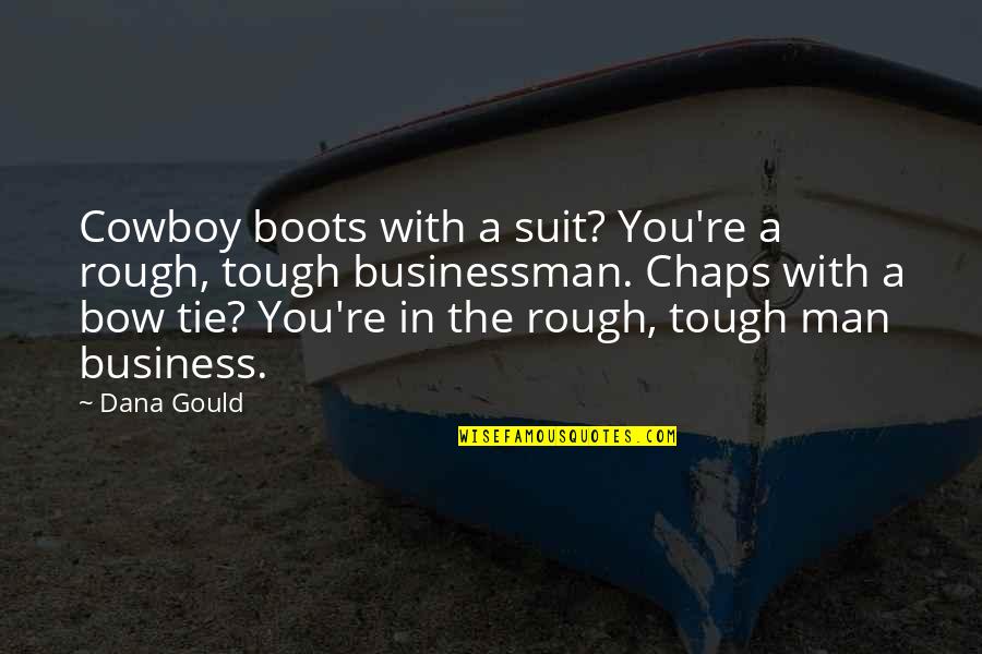 Businessman's Quotes By Dana Gould: Cowboy boots with a suit? You're a rough,