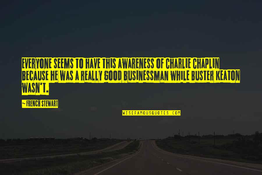 Businessman's Quotes By French Stewart: Everyone seems to have this awareness of Charlie