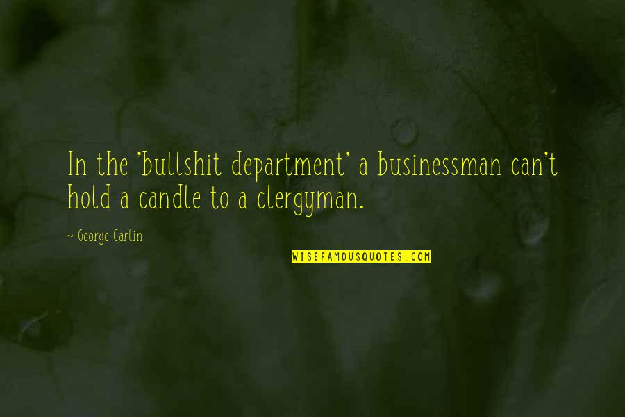 Businessman's Quotes By George Carlin: In the 'bullshit department' a businessman can't hold