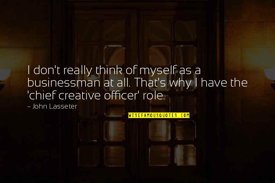 Businessman's Quotes By John Lasseter: I don't really think of myself as a