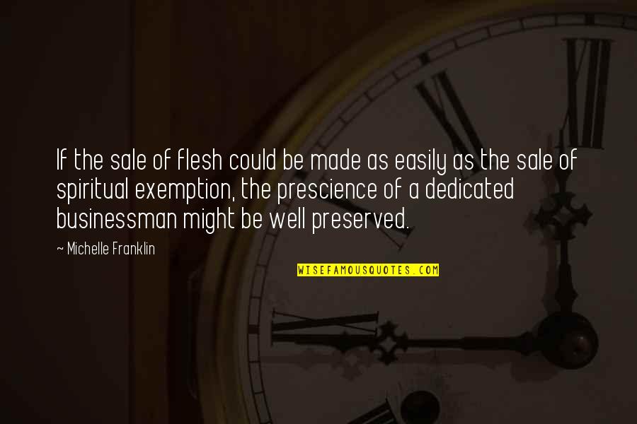 Businessman's Quotes By Michelle Franklin: If the sale of flesh could be made