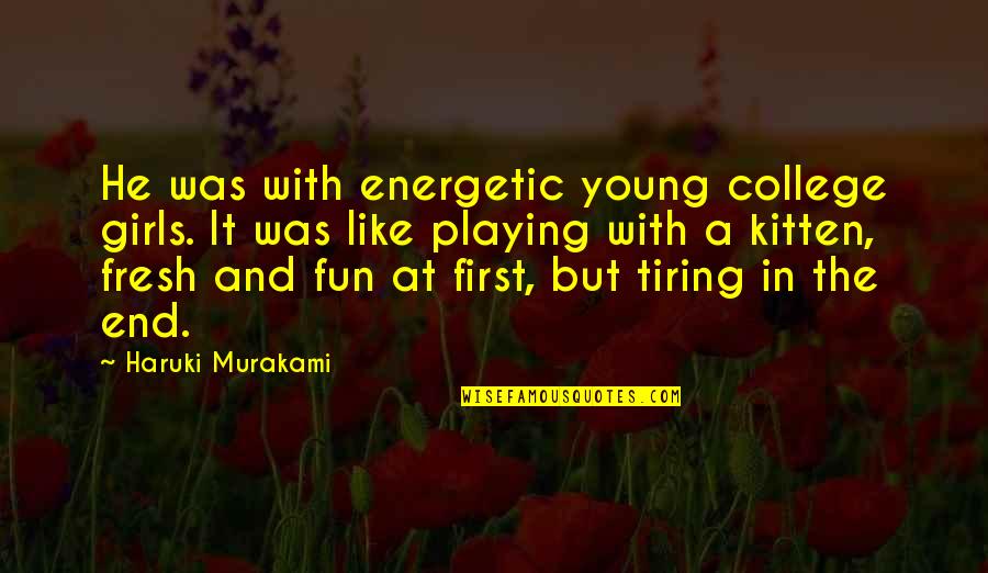 Businessmen Meeting Quotes By Haruki Murakami: He was with energetic young college girls. It