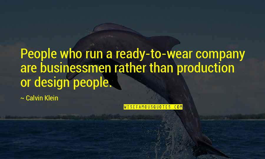 Businessmen's Quotes By Calvin Klein: People who run a ready-to-wear company are businessmen