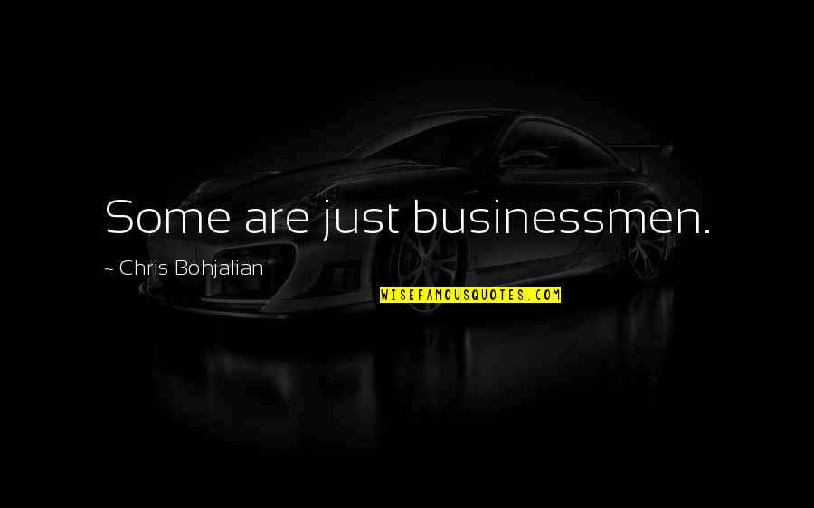 Businessmen's Quotes By Chris Bohjalian: Some are just businessmen.