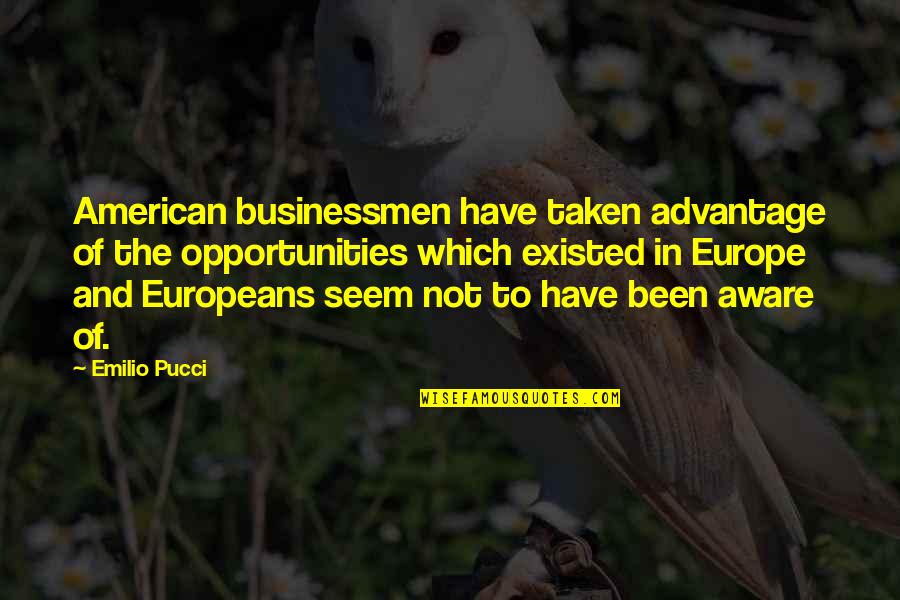 Businessmen's Quotes By Emilio Pucci: American businessmen have taken advantage of the opportunities