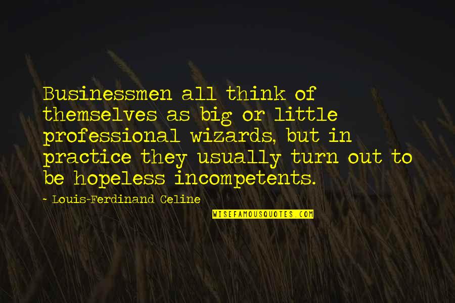 Businessmen's Quotes By Louis-Ferdinand Celine: Businessmen all think of themselves as big or