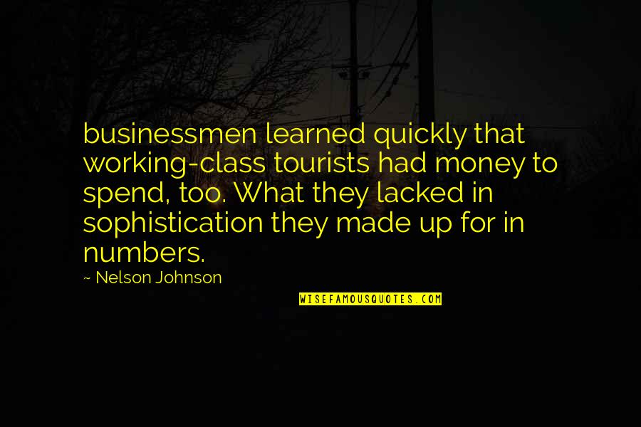 Businessmen's Quotes By Nelson Johnson: businessmen learned quickly that working-class tourists had money