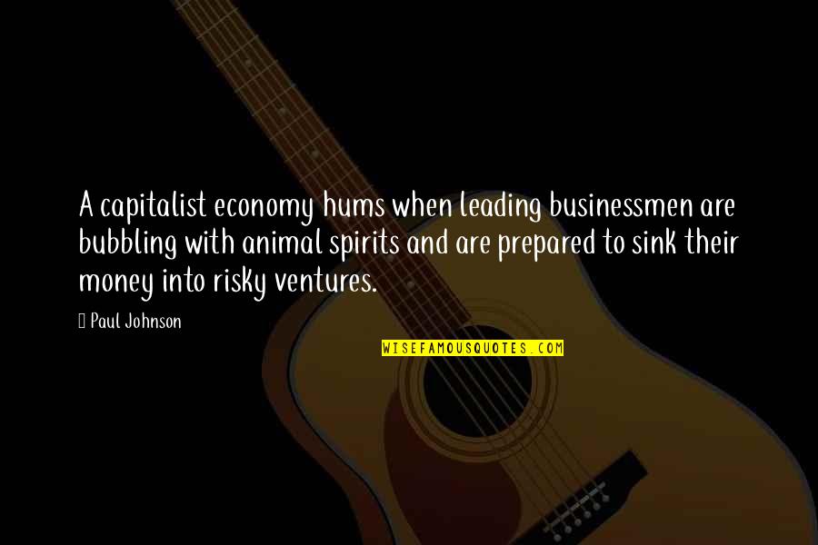 Businessmen's Quotes By Paul Johnson: A capitalist economy hums when leading businessmen are