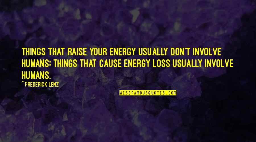 Businessperson One Word Quotes By Frederick Lenz: Things that raise your energy usually don't involve Businessperson One Word Quotes By Frederick Lenz: Things that raise your energy usually don't involve