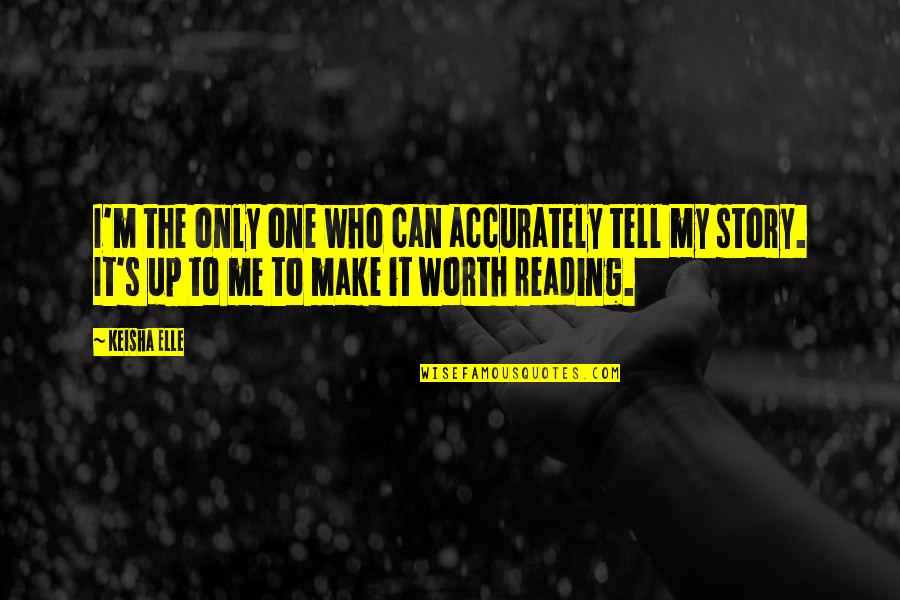 Businessyab Quotes By Keisha Elle: I'm the only one who can accurately tell Businessyab Quotes By Keisha Elle: I'm the only one who can accurately tell