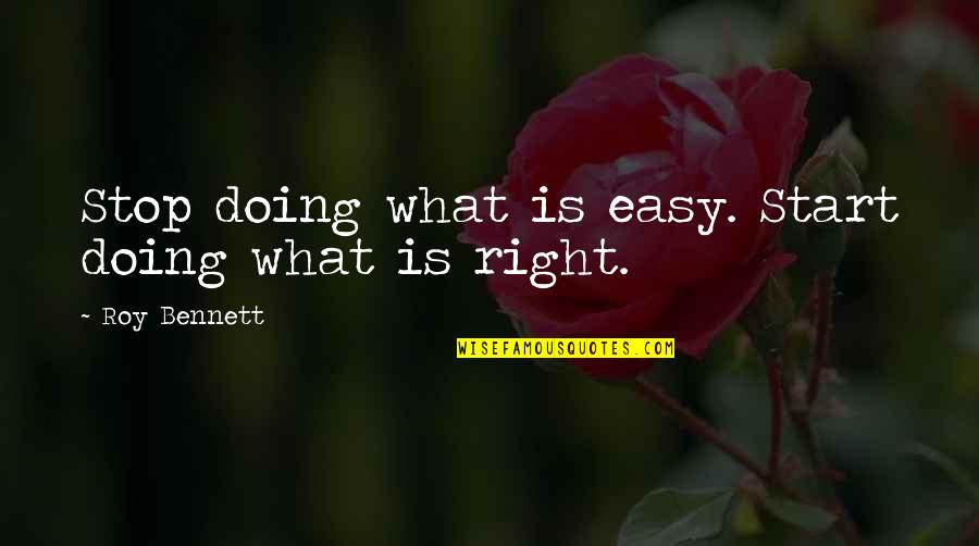 Busisiwe Thwala Quotes By Roy Bennett: Stop doing what is easy. Start doing what