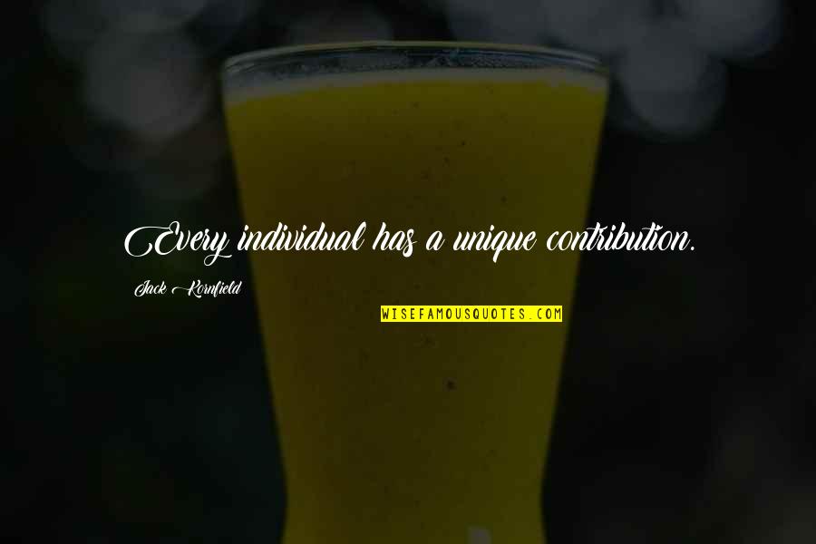 Busked Clear Quotes By Jack Kornfield: Every individual has a unique contribution. Busked Clear Quotes By Jack Kornfield: Every individual has a unique contribution.