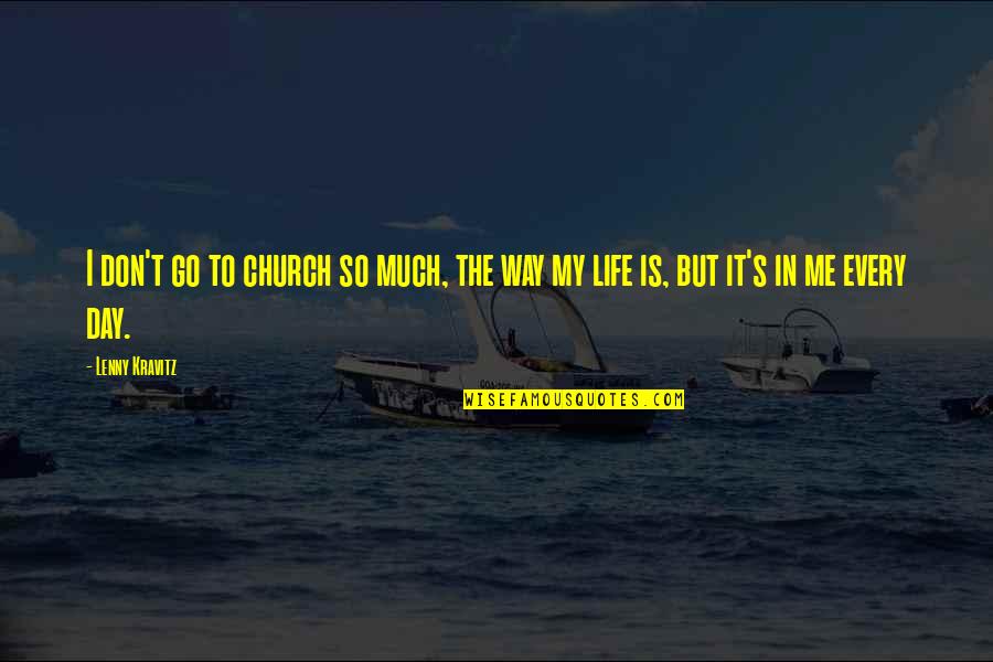 Busked Quotes By Lenny Kravitz: I don't go to church so much, the