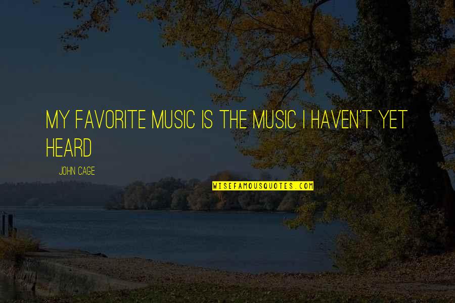 Buskers Newport Quotes By John Cage: My favorite music is the music I haven't