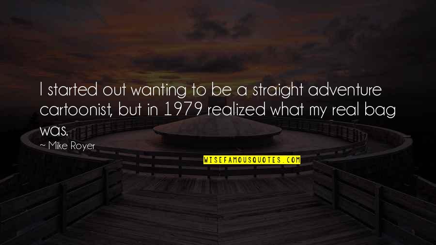Buskers Newport Quotes By Mike Royer: I started out wanting to be a straight Buskers Newport Quotes By Mike Royer: I started out wanting to be a straight