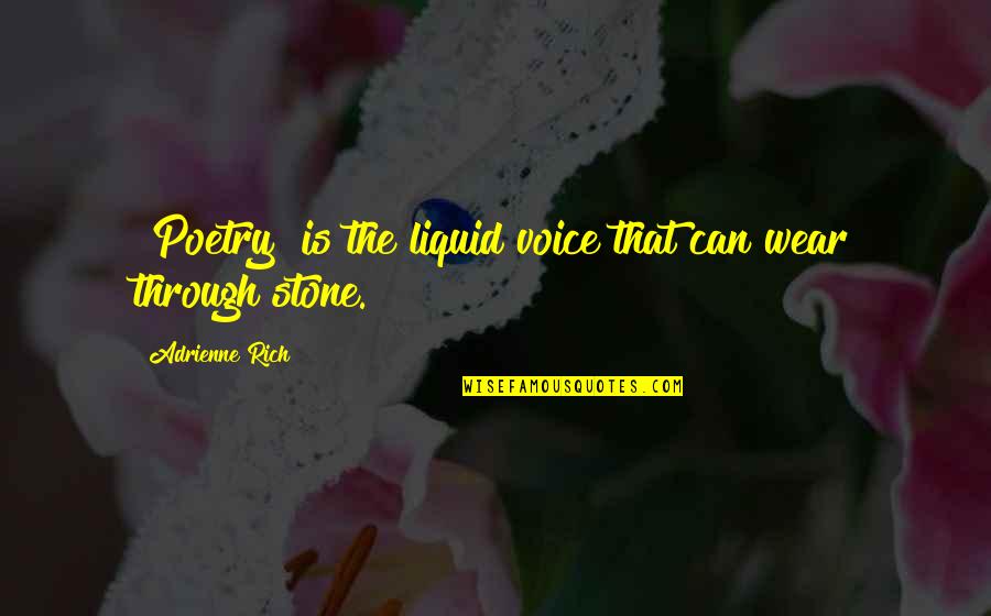 Buskers Quotes By Adrienne Rich: [Poetry] is the liquid voice that can wear