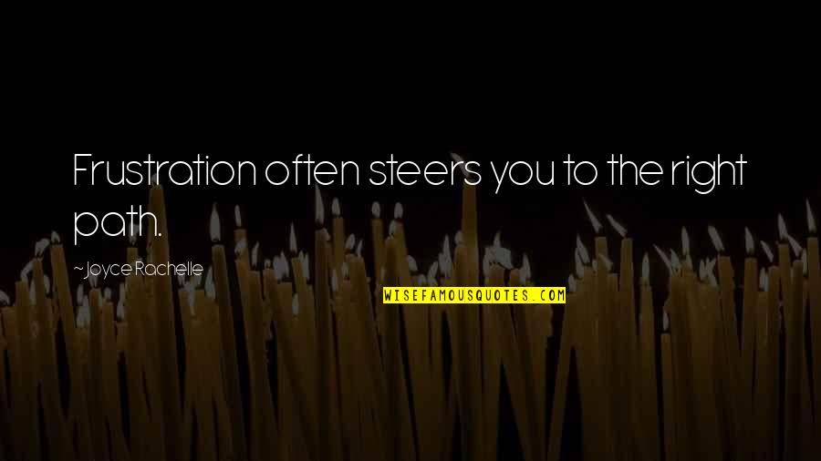 Buskined Quotes By Joyce Rachelle: Frustration often steers you to the right path. Buskined Quotes By Joyce Rachelle: Frustration often steers you to the right path.