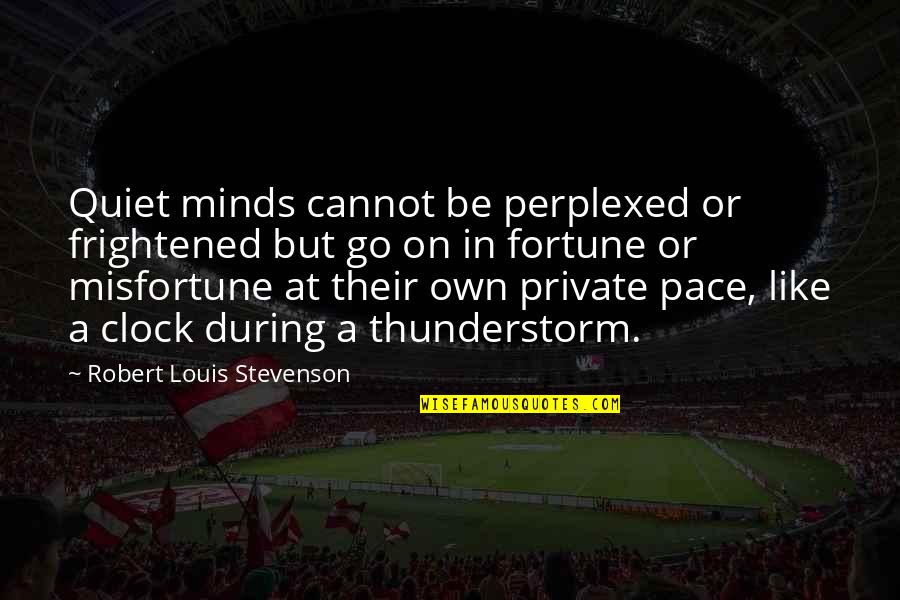 Buskined Quotes By Robert Louis Stevenson: Quiet minds cannot be perplexed or frightened but Buskined Quotes By Robert Louis Stevenson: Quiet minds cannot be perplexed or frightened but
