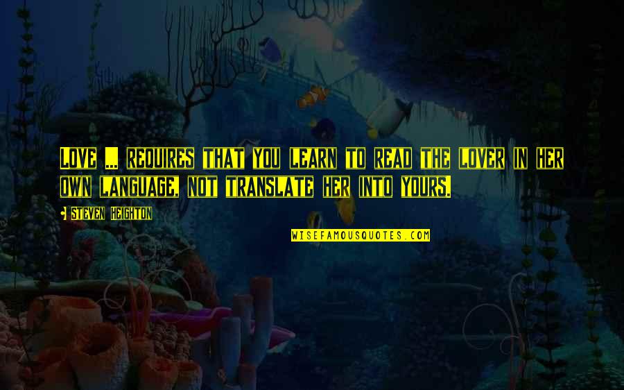 Buskined Quotes By Steven Heighton: Love ... requires that you learn to read Buskined Quotes By Steven Heighton: Love ... requires that you learn to read