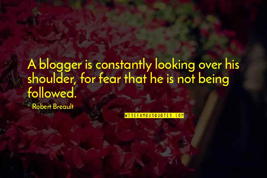 Buskins Quotes By Robert Breault: A blogger is constantly looking over his shoulder,