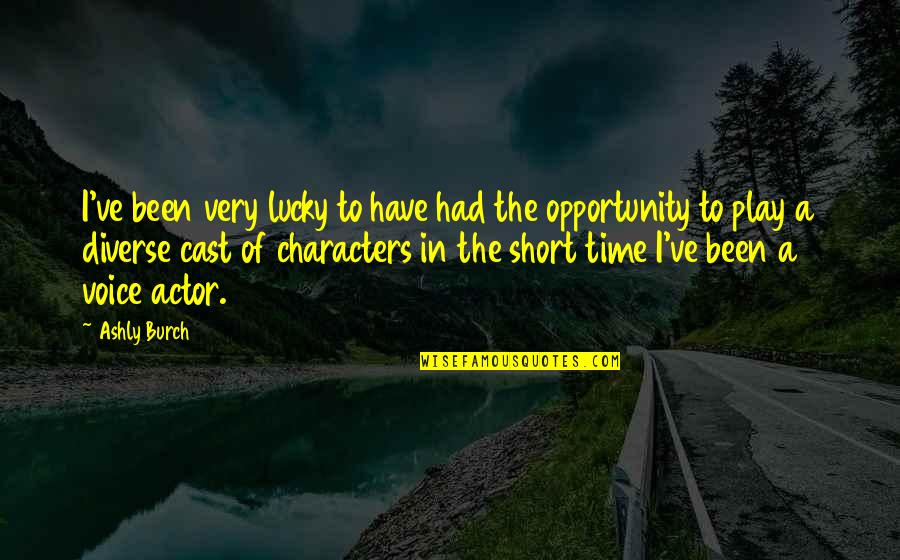 Busks Quotes By Ashly Burch: I've been very lucky to have had the