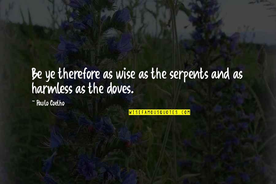 Busks Quotes By Paulo Coelho: Be ye therefore as wise as the serpents