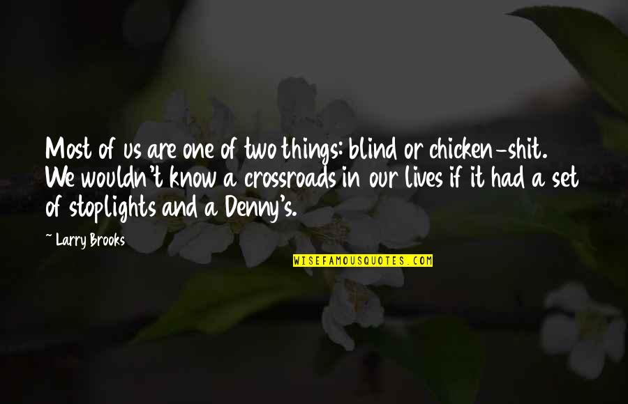 Busler Hank Quotes By Larry Brooks: Most of us are one of two things: