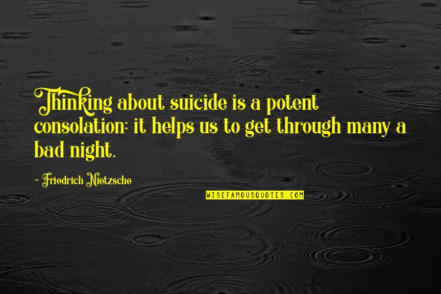 Busman Parking Quotes By Friedrich Nietzsche: Thinking about suicide is a potent consolation: it
