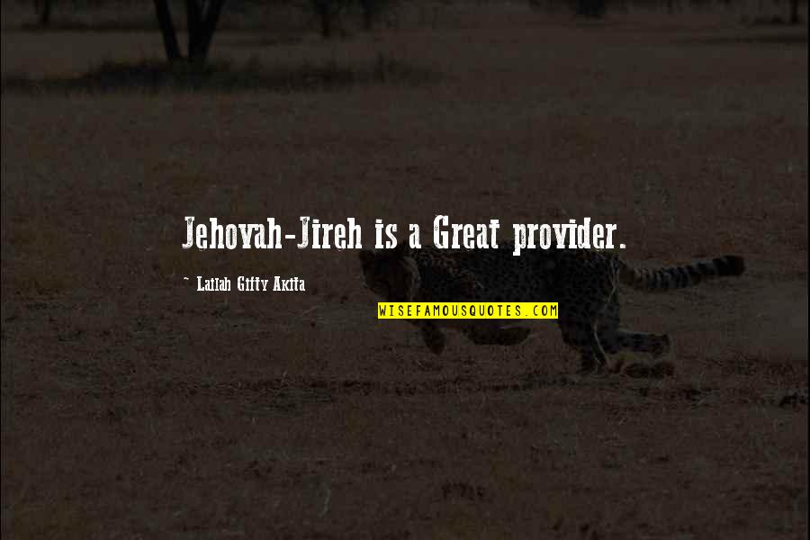 Busmanok Quotes By Lailah Gifty Akita: Jehovah-Jireh is a Great provider.