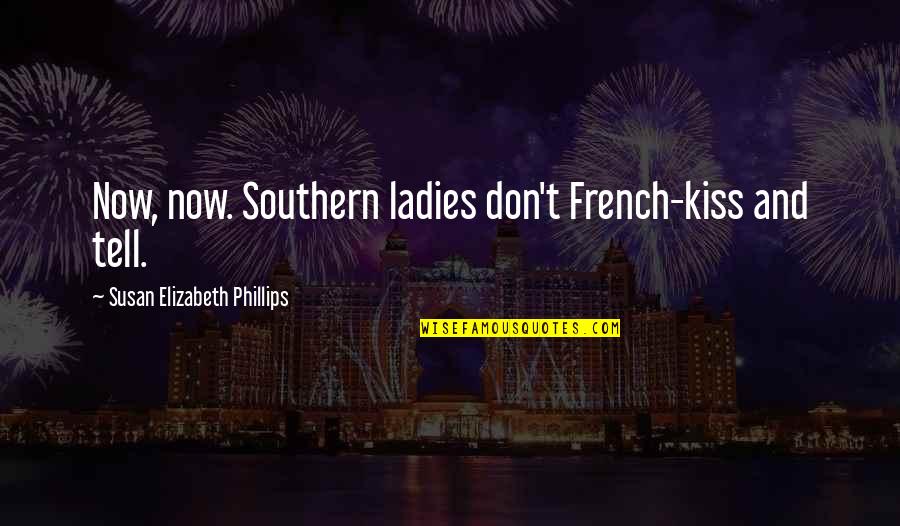 Busmanok Quotes By Susan Elizabeth Phillips: Now, now. Southern ladies don't French-kiss and tell.