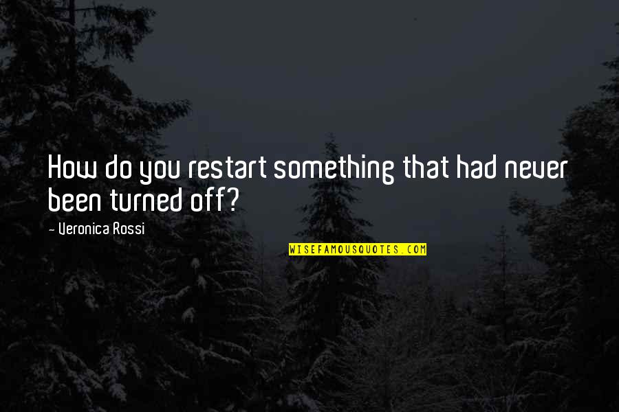 Busmanok Quotes By Veronica Rossi: How do you restart something that had never