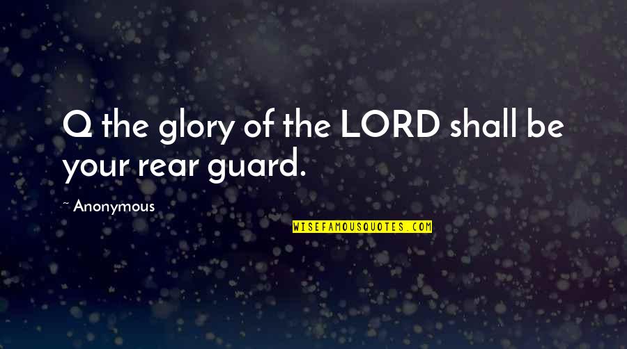 Busmans Friend Quotes By Anonymous: Q the glory of the LORD shall be