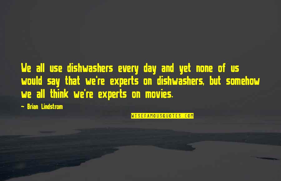 Busman's Honeymoon Quotes By Brian Lindstrom: We all use dishwashers every day and yet Busman's Honeymoon Quotes By Brian Lindstrom: We all use dishwashers every day and yet
