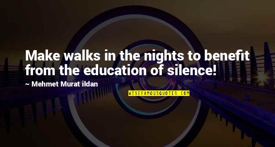 Busman's Honeymoon Quotes By Mehmet Murat Ildan: Make walks in the nights to benefit from Busman's Honeymoon Quotes By Mehmet Murat Ildan: Make walks in the nights to benefit from