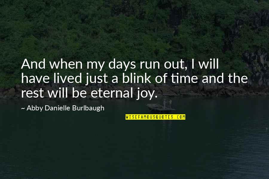 Busman's Quotes By Abby Danielle Burlbaugh: And when my days run out, I will