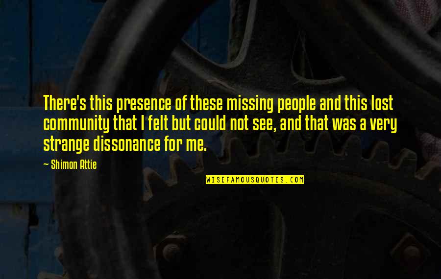 Buson Quotes By Shimon Attie: There's this presence of these missing people and Buson Quotes By Shimon Attie: There's this presence of these missing people and