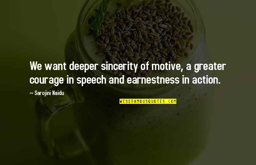 Busoni Clarinet Quotes By Sarojini Naidu: We want deeper sincerity of motive, a greater