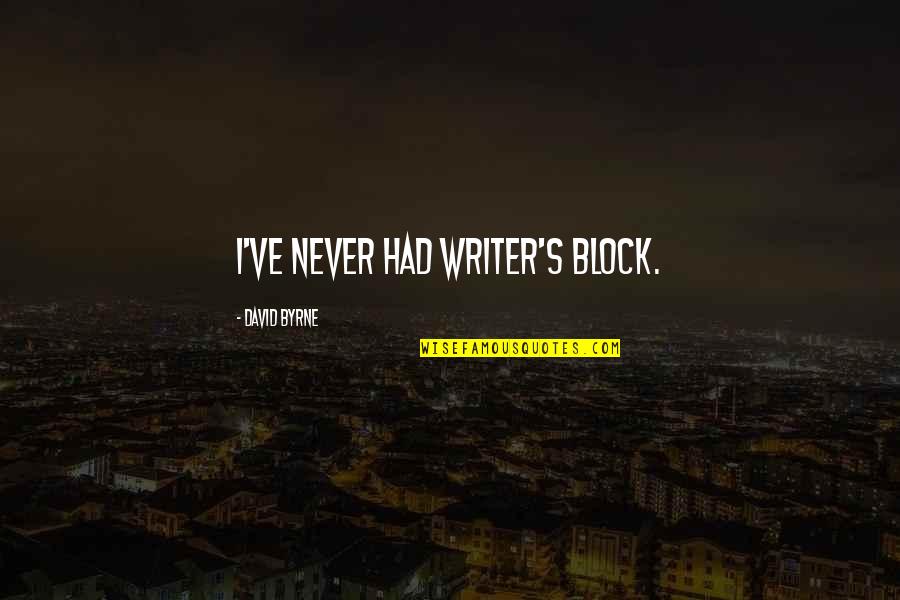 Busoni Music Quotes By David Byrne: I've never had writer's block.