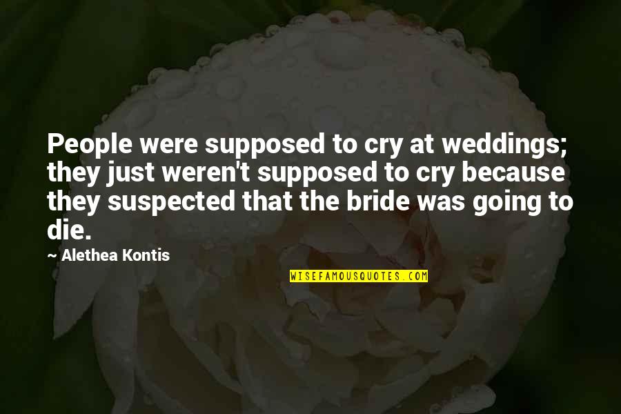 Busqueda De Procesos Quotes By Alethea Kontis: People were supposed to cry at weddings; they Busqueda De Procesos Quotes By Alethea Kontis: People were supposed to cry at weddings; they