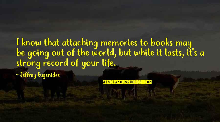 Busqueda De Procesos Quotes By Jeffrey Eugenides: I know that attaching memories to books may Busqueda De Procesos Quotes By Jeffrey Eugenides: I know that attaching memories to books may