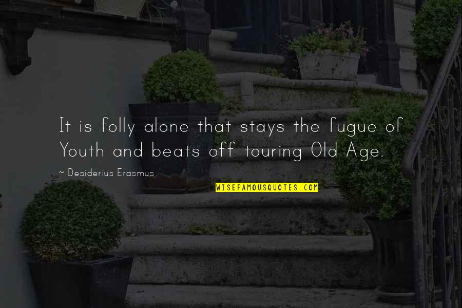 Busquemos Casa Quotes By Desiderius Erasmus: It is folly alone that stays the fugue