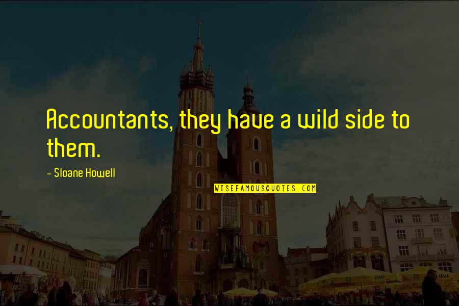 Busquen Translate Quotes By Sloane Howell: Accountants, they have a wild side to them.