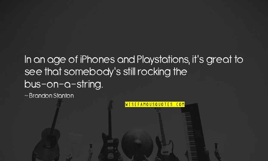 Bus's Quotes By Brandon Stanton: In an age of iPhones and Playstations, it's