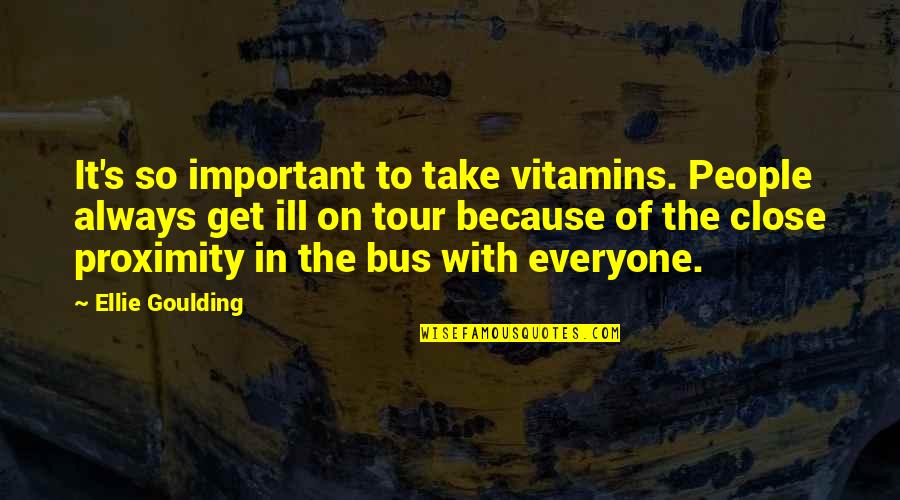 Bus's Quotes By Ellie Goulding: It's so important to take vitamins. People always