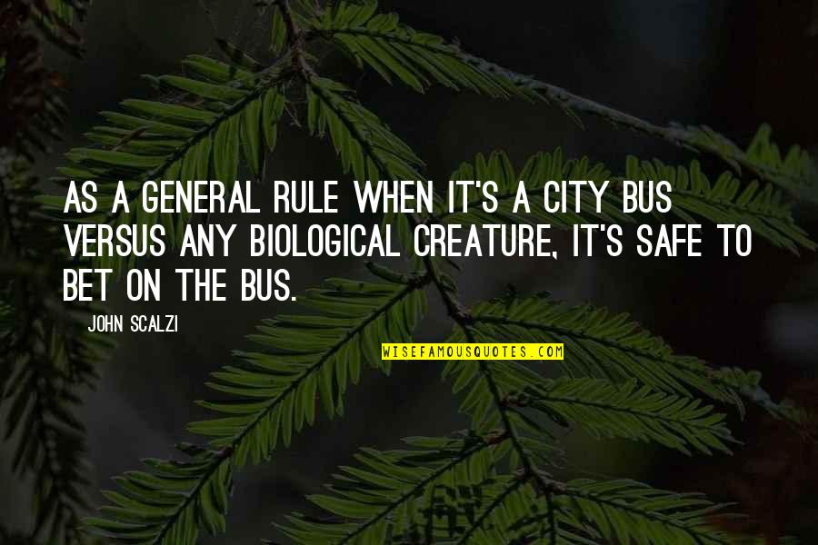 Bus's Quotes By John Scalzi: As a general rule when it's a city